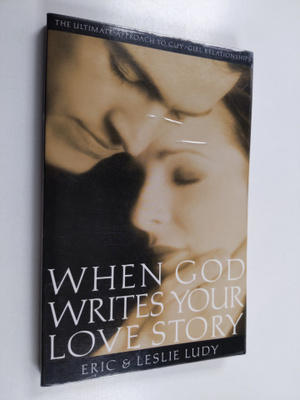 Eric Ludy ym. : When God Writes Your Love Story - The Ult...