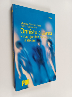 Markku ym. Silvennoinen : Onnistu alaisena : näin johdan ...