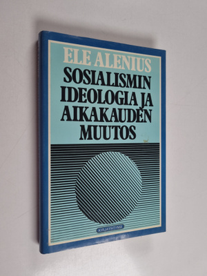 Ele Alenius : Sosialismin ideologia ja aikakauden muutos