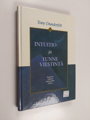 Tony Dunderfelt : Intuitio ja tunneviestintä : ihmisten v...