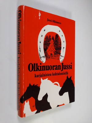 Jussi Olkinuora : Olkinuoran Jussi karjalaisten kohtalont...
