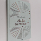 Minja Koskela : Äidiksi tuleminen - pikkukuva 1