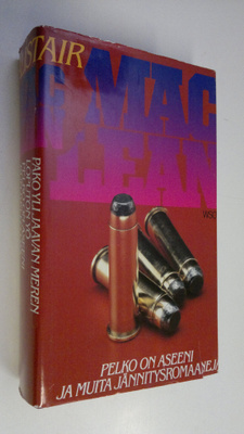 Alistair MacLean : Pelko on aseeni ja muita jännitysromaa...