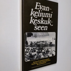 Evankeliumi keskukseen : Suomen evankelisluterilaisen opi... - pikkukuva 1