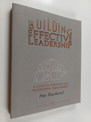 Peter Wiwcharuck : Building effective leadership : a guid...