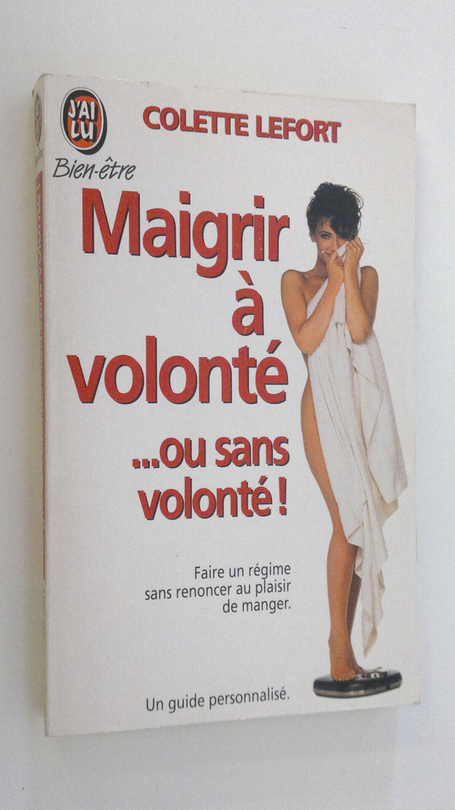 Colette Lefort : Maigrir a volonte : ou sans volonte!
