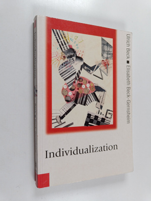 Ulrich Beck : Individualization : instituitionalized indi...