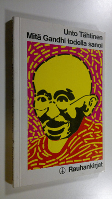 Unto Tähtinen : Mitä Gandhi todella sanoi