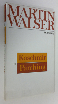 Martin Walser : Kaschmir in Parching : Szenen aus der Geg...