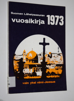 Suomen lähetysseuran vuosikirja 1973 : vain yksi nimi - J...