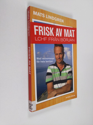 Mats Lindgren : Frisk av mat : LCHF från början