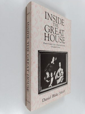 Daniel Blake Smith : Inside the great house : planter fam...