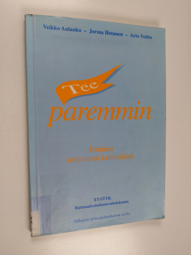 Veikko Aulanko : Tee paremmin : esimies toiminnan kehittä...