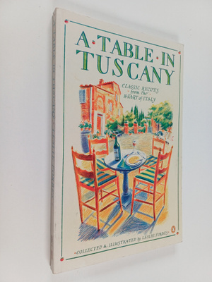 Leslie Forbes : A Table in Tuscany - Classic Recipes from...