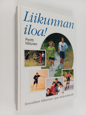 Pentti Hiltunen : Liikunnan iloa! Terveellisen liikunnan ...