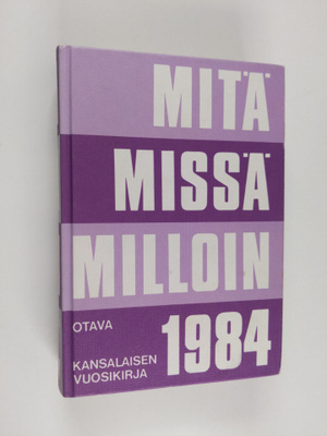 Mitä missä milloin 1984 : kansalaisen vuosikirja