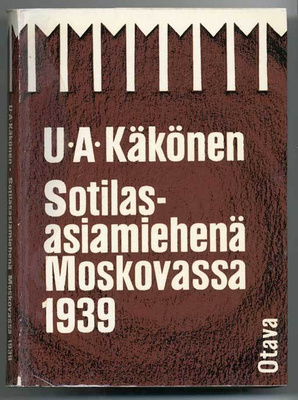 U. A. Käkönen: Sotilasasiamiehenä Moskovassa 1939