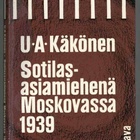 U. A. Käkönen: Sotilasasiamiehenä Moskovassa 1939 - pikkukuva 1