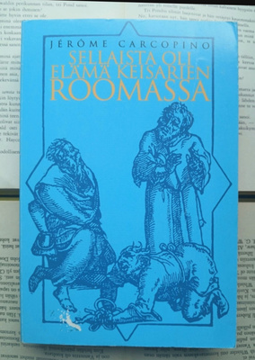 Jerome Carcopino - Sellaista oli elämä keisarien Roomassa