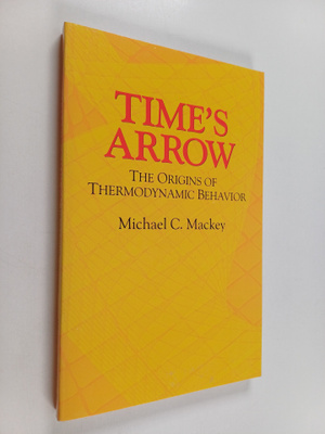 Michael C. Mackey : Time's arrow : the origins of thermod...