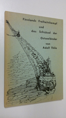 Adolf Thilo : Finnlands Freiheitskampf und das Schicksal ...
