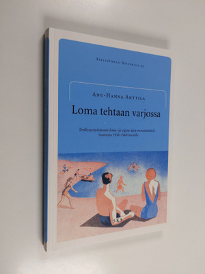 Anu-Hanna Anttila : Loma tehtaan varjossa : teollisuustyö...