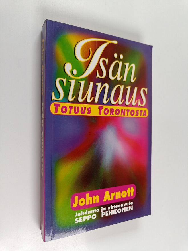 John Arnott : Isän siunaus : totuus Torontosta