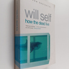 Will Self : How the Dead Live (signeerattu) - pikkukuva 1