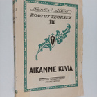 Santeri Alkio : Kootut teokset 3 : Aikamme kuvia - pikkukuva 1