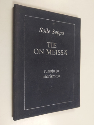 Soile Seppä : Tie on meissä : runoja ja aforismeja (signe...