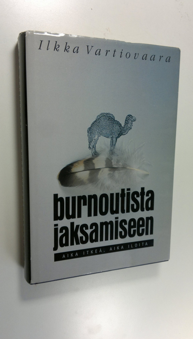 Ilkka Vartiovaara : Burnoutista jaksamiseen : aika itkeä,...
