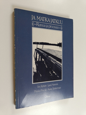 Iris Kähäri : Ja matka jatkuu : runoa ja proosaa