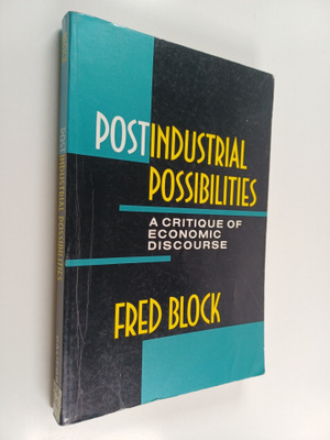 Fred Block : Postindustrial possibilities : a critique of...