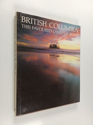 Liz Bryan ym. : British Columbia - This Favoured Land