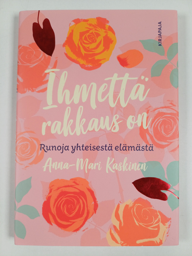 Anna-Mari Kaskinen : Ihmettä rakkaus on : runoja yhteises...