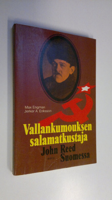Max Engman : Vallankumouksen salamatkustaja : John Reed S...
