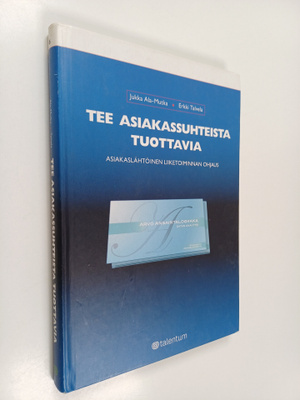 Jukka Ala-Mutka : Tee asiakassuhteista tuottavia : asiaka...