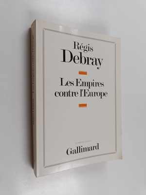 Regis Debray : Les Empires contre l'Europe
