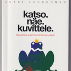 Jussi Luukkonen: Katso. Näe. Kuvittele - pikkukuva 1