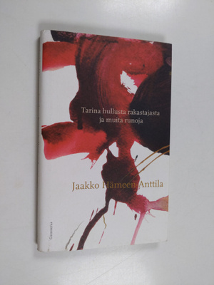 Jaakko Hämeen-Anttila : Tarina hullusta rakastajasta ja m...