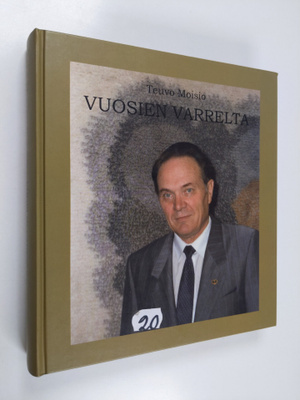 Teuvo Moisio : Vuosien varrelta : sukuni, perheeni ja oma...
