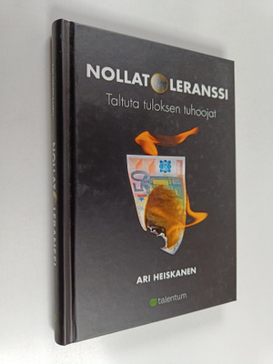 Ari Heiskanen : Nollatoleranssi : taltuta tuloksen tuhoojat