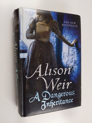 Alison Weir : A dangerous inheritance