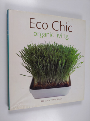 Rebecca Tanqueray : Eco chic : organic living