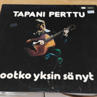Tapani Perttu Ootko yksin sä nyt LP - pikkukuva 1