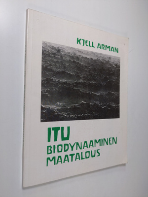 Kjell Arman : Itu - biodynaaminen maatalous