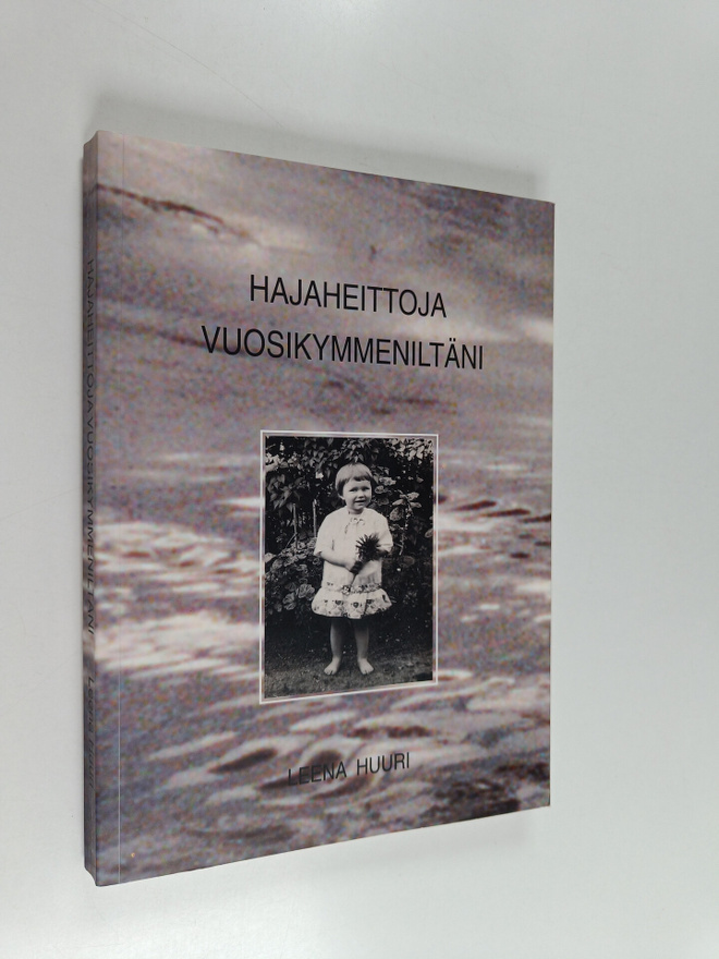Leena Huuri : Hajaheittoja vuosikymmeniltäni