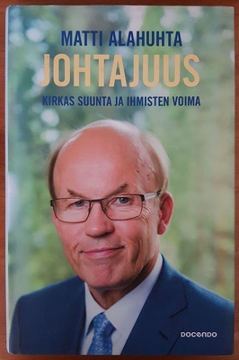Matti Alahuhta: Johtajuus - Kirkas suunta ja ihmisten voima