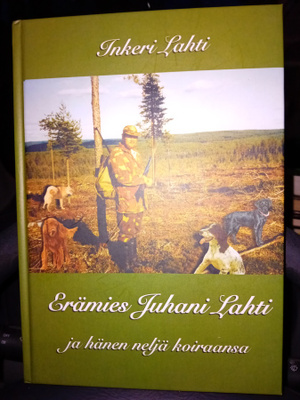 Inkeri Lahti  :  Erämies Juhani Lahti  ( SIS POSTIKULU  )