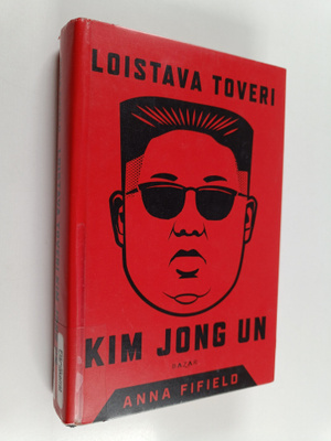 Anna Fifield : Loistava toveri Kim Jong Un